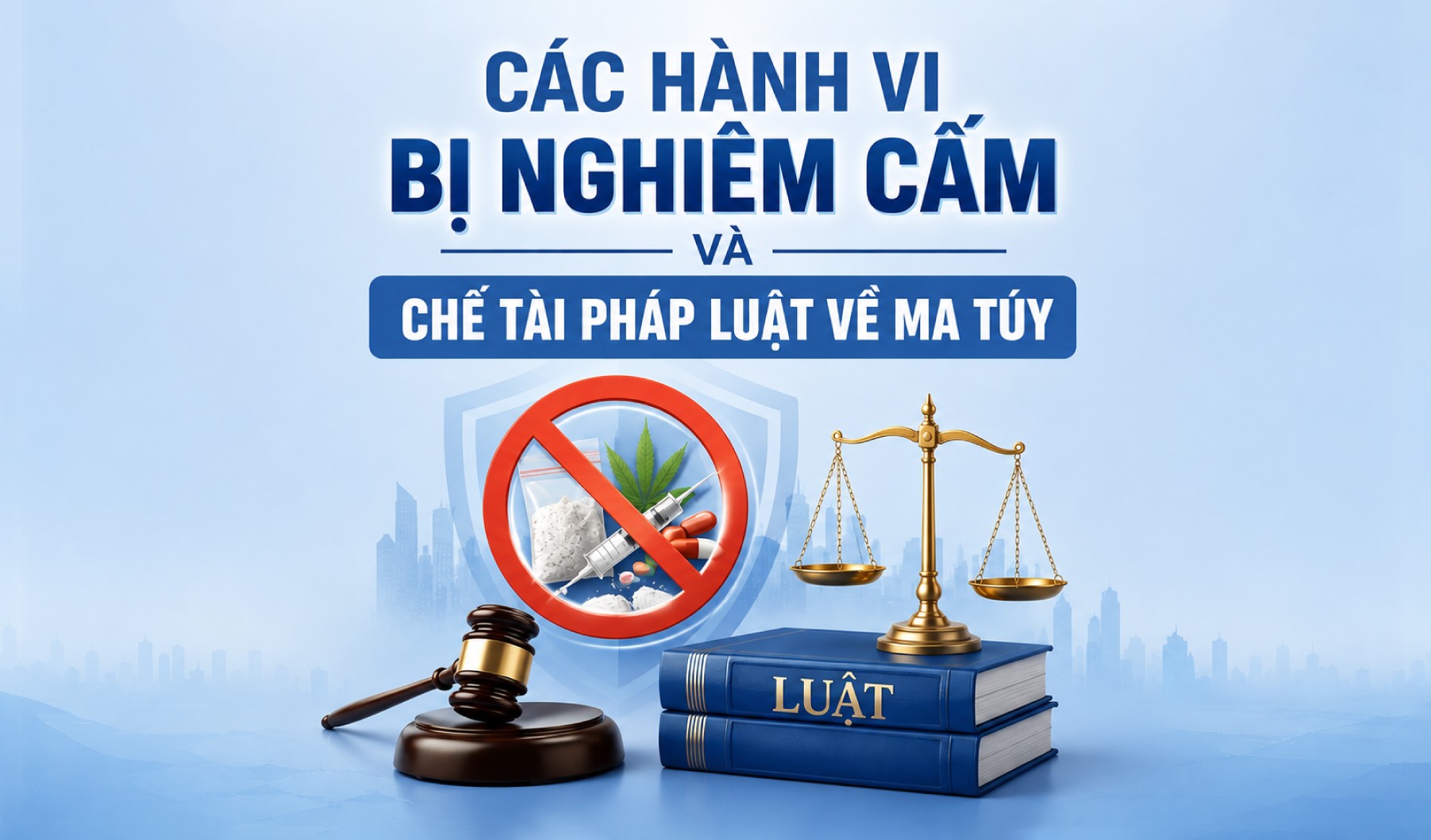 Các hành vi bị nghiêm cấm và chế tài pháp luật về ma túy