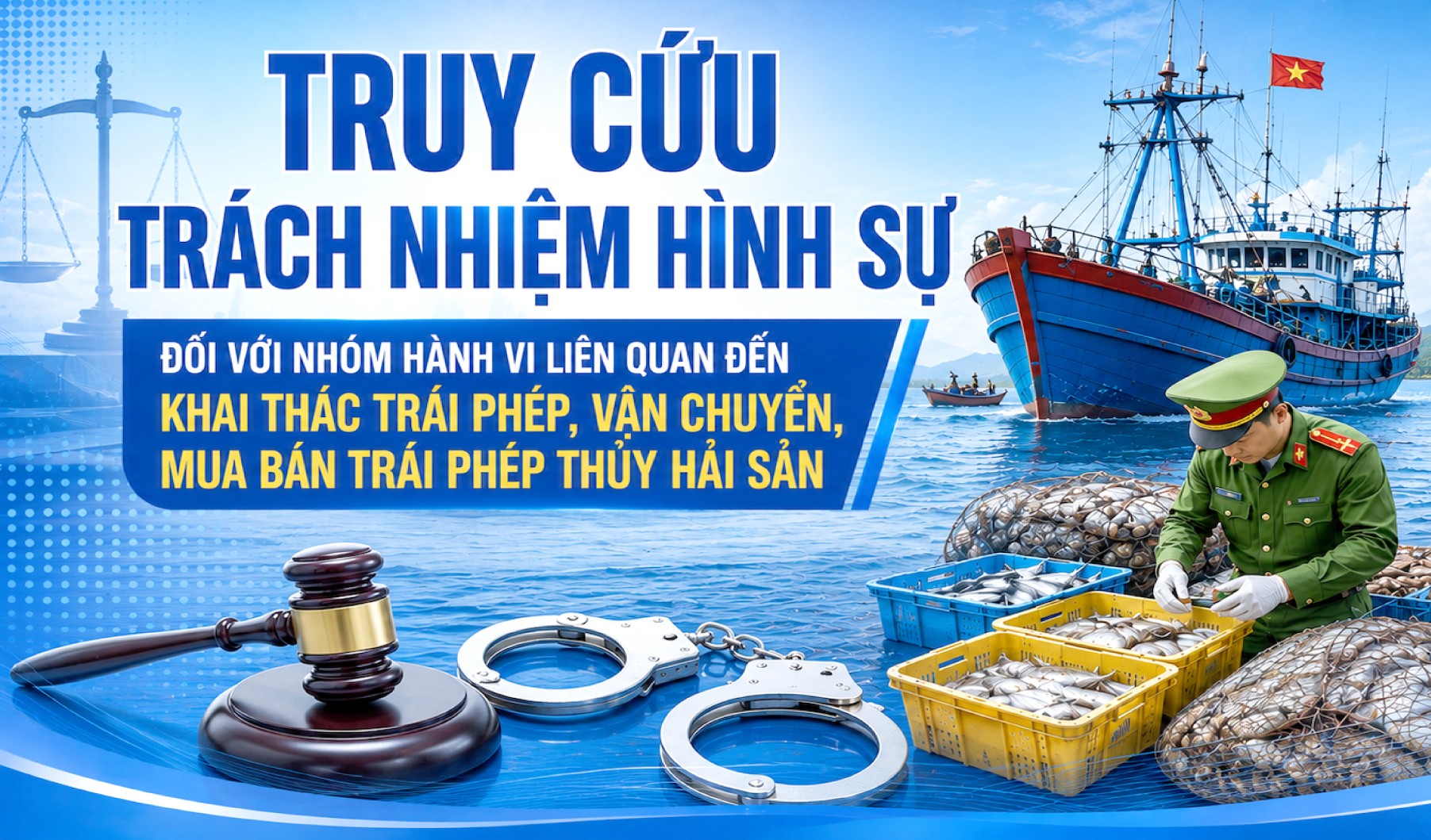 Truy cứu trách nhiệm hình sự đối với nhóm hành vi liên quan đến khai thác trái phép, vận chuyển, mua bán trái phép thủy hải sản