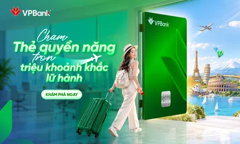 Chạm thẻ VPBank quyền năng - Trọn triệu khoảnh khắc lữ hành
