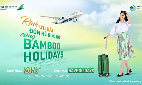 Đón hè rực rỡ, rinh ưu đãi 20% giá vé máy bay với Bamboo Holidays