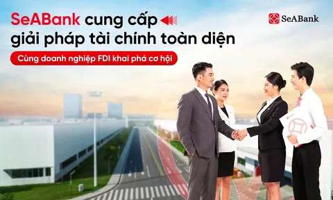SeABank cung cấp giải pháp tài chính toàn diện, đồng hành cùng doanh nghiệp FDI khai phá cơ hội