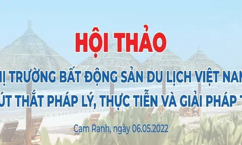 Sắp diễn ra Hội thảo Khoa học: “Thị trường bất động sản du lịch Việt Nam - Những nút thắt pháp lý, thực tiễn và giải pháp tháo gỡ”