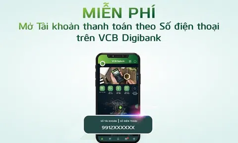 MIỄN PHÍ MỞ TÀI KHOẢN THANH TOÁN THEO SỐ ĐIỆN THOẠI TRÊN VCB DIGIBANK