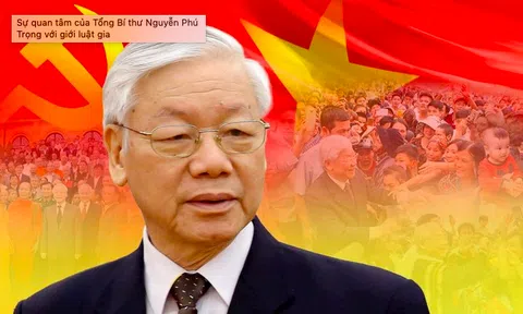 Sự quan tâm của Tổng Bí thư Nguyễn Phú Trọng với giới luật gia