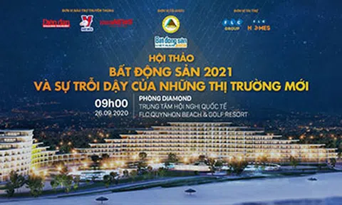 Sắp diễn ra Hội thảo: Bất động sản 2021 & Sự trỗi dậy của những thị trường mới