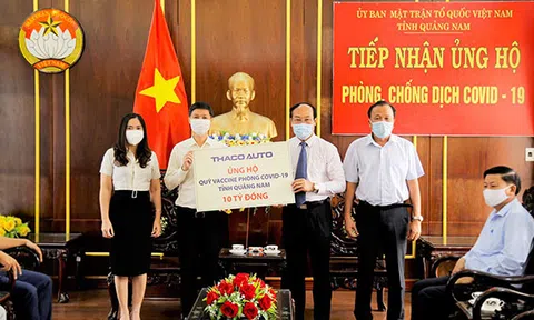 THACO AUTO ủng hộ 10 tỷ đồng mua vaccine phòng dịch Covid-19 cho tỉnh Quảng Nam