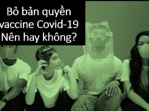 Đề xuất bỏ bản quyền vaccine Covid-19: Mỹ ủng hộ, nhưng còn nhiều trở ngại