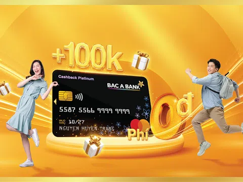 Mở thẻ tín dụng liền tay, đón ngay ưu đãi “khủng” từ Bac A Bank