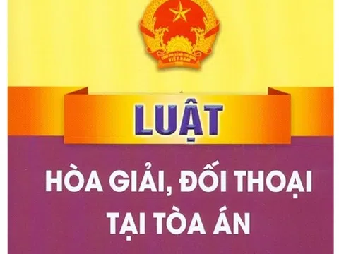 Thực tiễn triển khai Luật Hòa giải, đối thoại tại Tòa án và một số đề xuất  hoàn thiện pháp luật