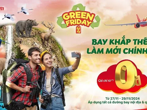 Khám phá Vietjet Green Friday – Ưu đãi lớn nhất năm, bay xanh khắp thế giới!