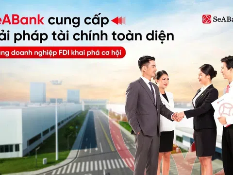 SeABank cung cấp giải pháp tài chính toàn diện, đồng hành cùng doanh nghiệp FDI khai phá cơ hội