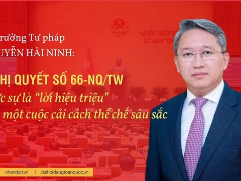 Bộ trưởng tư pháp Nguyễn Hải Ninh: Nghị quyết số 66-NQ/TW thực sự là “lời hiệu triệu” cho một cuộc cải cách thể chế sâu sắc