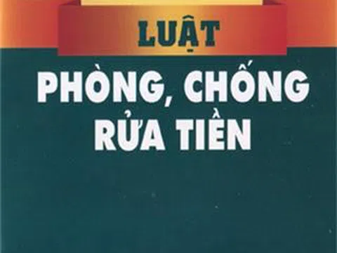 Hoàn thiện hành lang pháp lý về phòng chống rửa tiền tại Việt Nam: Những vấn đề cốt lõi cần đặc biệt quan tâm