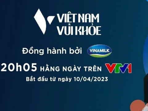 Vinamilk & VTV – 2 thương hiệu lớn “bắt tay” trong dự án mới: Việt Nam vui khoẻ