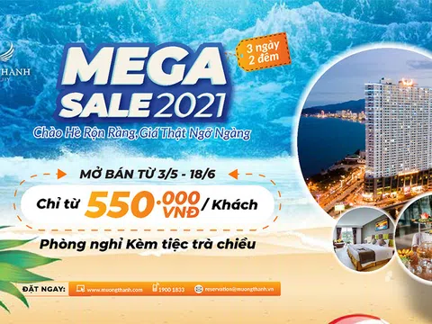 Tập đoàn Mường Thanh ra mắt chương trình ưu đãi "Mega sale 2021 - với mức giá hấp dẫn chỉ từ 550,000 VNĐ/khách cho kỳ nghỉ 3N2Đ"