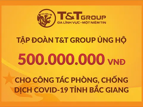 Tập đoàn T&T Group tiếp tục hỗ trợ 1 tỷ đồng giúp Bắc Ninh, Bắc Giang chống dịch