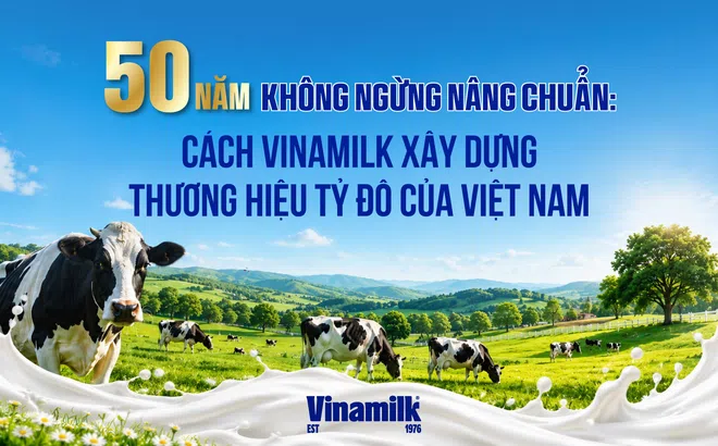 50 NĂM KHÔNG NGỪNG NÂNG CHUẨN: CÁCH VINAMILK XÂY DỰNG THƯƠNG HIỆU TỶ ĐÔ CỦA VIỆT NAM