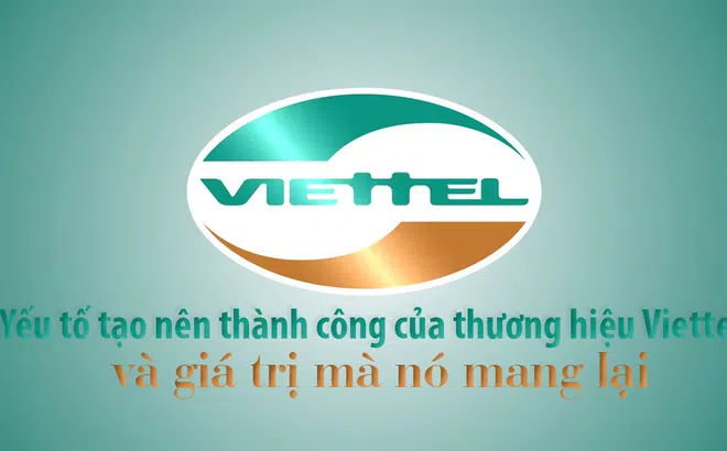 Yếu tố tạo nên thành công của thương hiệu Viettel và giá trị mà nó mang lại.